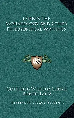 Leibniz, la monadologie et autres écrits philosophiques - Leibniz The Monadology And Other Philosophical Writings