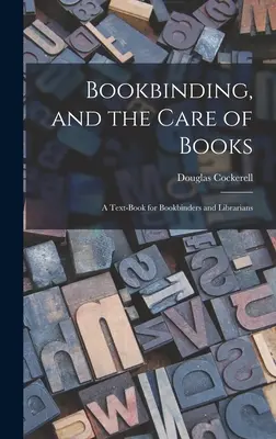 La reliure et le soin des livres : un manuel à l'usage des relieurs et des bibliothécaires - Bookbinding, and the Care of Books; a Text-book for Bookbinders and Librarians