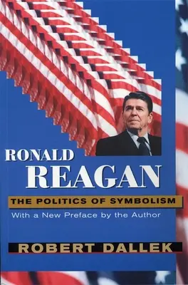 Ronald Reagan : La politique du symbolisme, avec une nouvelle préface - Ronald Reagan: The Politics of Symbolism, with a New Preface