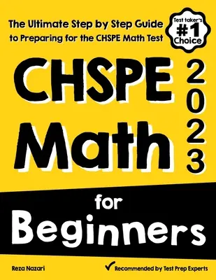 CHSPE Math for Beginners : Le guide ultime, étape par étape, pour préparer le test de mathématiques CHSPE - CHSPE Math for Beginners: The Ultimate Step by Step Guide to Preparing for the CHSPE Math Test