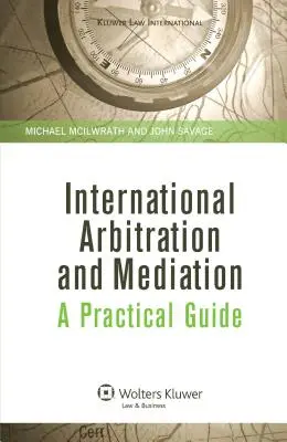 Arbitrage international et médiation. Un guide pratique - International Arbitration and Mediation. A Practical Guide