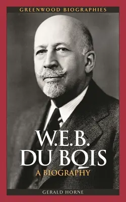 W.E.B. Du Bois : Une biographie - W.E.B. Du Bois: A Biography