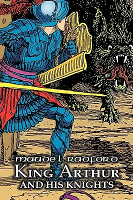Le roi Arthur et ses chevaliers par Maude L. Radford, Fiction, Légendes, Mythes et Fables - Arthurian - King Arthur and His Knights by Maude L. Radford, Fiction, Legends, Myths, & Fables - Arthurian