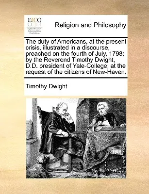 Le devoir des Américains dans la crise actuelle, illustré dans un discours prêché le 4 juillet 1798 par le révérend Timothy Dwight, D.D. P - The Duty of Americans, at the Present Crisis, Illustrated in a Discourse, Preached on the Fourth of July, 1798; By the Reverend Timothy Dwight, D.D. P