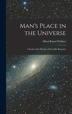 La place de l'homme dans l'univers : Une étude des résultats de la recherche scientifique - Man's Place in the Universe: A Study of the Results of Scientific Research