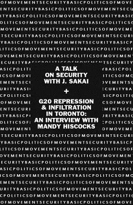 Politique de base de la sécurité des mouvements : Une discussion sur la sécurité avec J. Sakai & G20 Repression & Infiltration in Toronto : Entretien avec Mandy Hiscocks - Basic Politics of Movement Security: A Talk of Security with J. Sakai & G20 Repression & Infiltration in Toronto: An Interview with Mandy Hiscocks