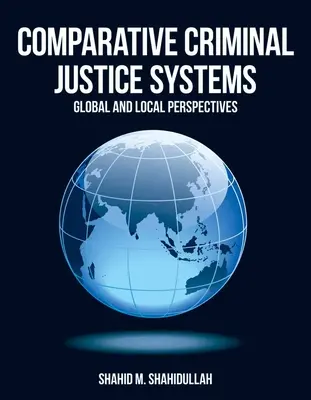 Systèmes comparatifs de justice pénale : Perspectives mondiales et locales - Comparative Criminal Justice Systems: Global and Local Perspectives