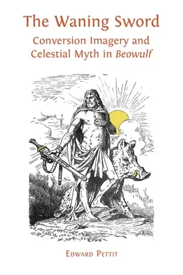 L'épée en déclin : Imagerie de conversion et mythe céleste dans « Beowulf ». - The Waning Sword: Conversion Imagery and Celestial Myth in 'Beowulf'