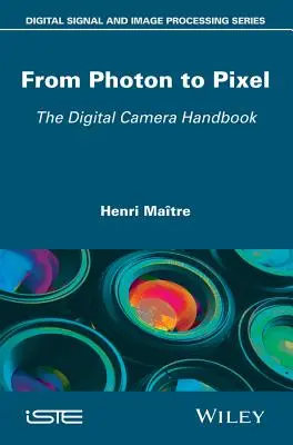 Du photon au pixel : Le manuel de l'appareil photo numérique - From Photon to Pixel: The Digital Camera Handbook