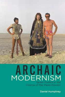 Modernisme archaïque : La poétique queer dans le cinéma de Pier Paolo Pasolini - Archaic Modernism: Queer Poetics in the Cinema of Pier Paolo Pasolini