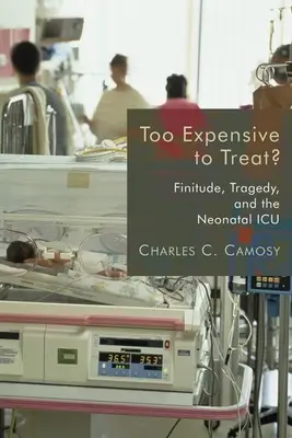 Trop cher pour être traité ? Finitude, tragédie et unité de soins intensifs néonatals - Too Expensive to Treat?: Finitude, Tragedy, and the Neonatal ICU