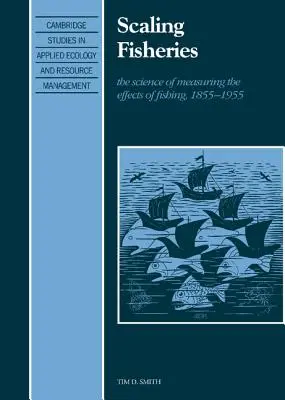 L'échelle des pêcheries : La science de la mesure des effets de la pêche, 1855 1955 - Scaling Fisheries: The Science of Measuring the Effects of Fishing, 1855 1955