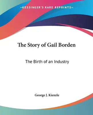 L'histoire de Gail Borden : La naissance d'une industrie - The Story of Gail Borden: The Birth of an Industry