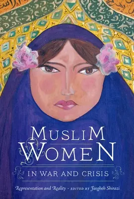 Les femmes musulmanes dans la guerre et la crise : Représentation et réalité - Muslim Women in War and Crisis: Representation and Reality