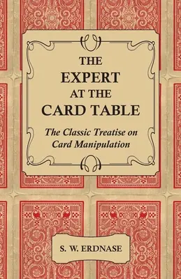 L'expert à la table des cartes - Le traité classique de la manipulation des cartes - The Expert at the Card Table - The Classic Treatise on Card Manipulation