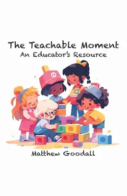 The Teachable Moment - An Educator's Resource (Le moment propice à l'apprentissage - une ressource pour les éducateurs) - The Teachable Moment - An Educator's Resource
