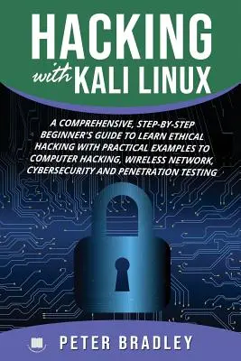 Le piratage informatique avec Kali Linux : Un guide complet, étape par étape, pour apprendre le piratage éthique avec des exemples pratiques sur le piratage informatique, la sécurité et la santé. - Hacking With Kali Linux: A Comprehensive, Step-By-Step Beginner's Guide to Learn Ethical Hacking With Practical Examples to Computer Hacking, W