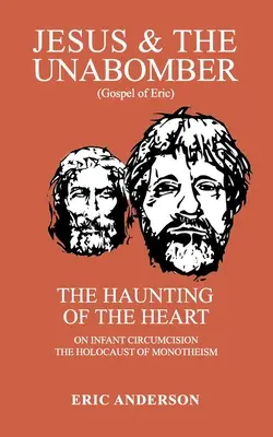 Jésus et l'Unabomber : La hantise du cœur - Jesus & the Unabomber: The Haunting of the Heart