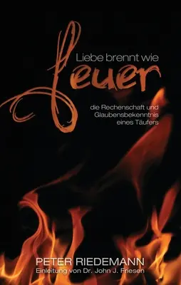 Liebe brennt wie Feuer : die Rechenschaft und Glaubensbekenntnis eines Tufers (L'amour est comme le feu) - Liebe brennt wie Feuer: die Rechenschaft und Glaubensbekenntnis eines Tufers