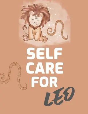 Self Care For Leo : Pour les adultes - Pour les mamans d'autistes - Pour les infirmières - Mamans - Enseignants - Adolescents - Femmes - Avec des suggestions - Jour et nuit - Amour de soi - Self Care For Leo: For Adults - For Autism Moms - For Nurses - Moms - Teachers - Teens - Women - With Prompts - Day and Night - Self Love