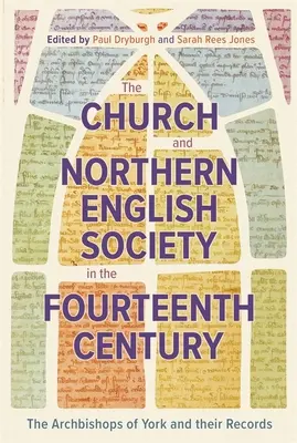 L'Église et la société du nord de l'Angleterre au XIVe siècle : Les archevêques d'York et leurs archives - The Church and Northern English Society in the Fourteenth Century: The Archbishops of York and Their Records