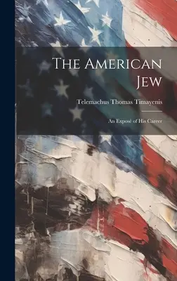Le Juif américain : Un exposé de sa carrière - The American Jew: An Expos of His Career