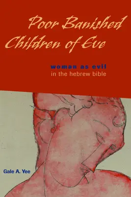 Les pauvres enfants bannis d'Eve : La femme comme mal dans la Bible hébraïque - Poor Banished Children of Eve: Woman as Evil in the Hebrew Bible