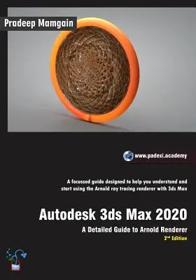 Autodesk 3ds Max 2020 : Un guide détaillé d'Arnold Renderer, 2e édition - Autodesk 3ds Max 2020: A Detailed Guide to Arnold Renderer, 2nd Edition