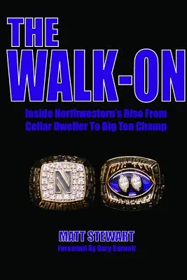 The Walk-On : Inside Northwestern's Rise From Cellar Dweller To Big Ten Champ (L'ascension de Northwestern de la cave au championnat de la Big Ten) - The Walk-On: Inside Northwestern's Rise From Cellar Dweller To Big Ten Champ