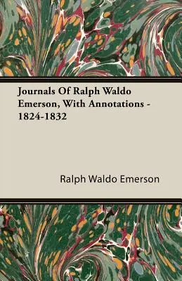 Journal de Ralph Waldo Emerson, avec annotations - 1824-1832 - Journals Of Ralph Waldo Emerson, With Annotations - 1824-1832