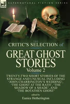 La sélection des grandes histoires de fantômes par la critique : Volume 2 - Vingt-deux nouvelles de l'étrange et de l'insolite, dont 'Le mariage de John Charrington', 'Le mariage d'un homme', 'Le mariage d'un homme', 'Le mariage d'un homme', 'Le mariage d'un homme'. - The Critic's Selection of Great Ghost Stories: Volume 2-Twenty-Two Short Stories of the Strange and Unusual Including 'John Charrington's Wedding', 'T