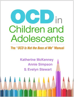 L'ocd chez l'enfant et l'adolescent : Le manuel de l'Ocd n'est pas mon maître - Ocd in Children and Adolescents: The Ocd Is Not the Boss of Me Manual