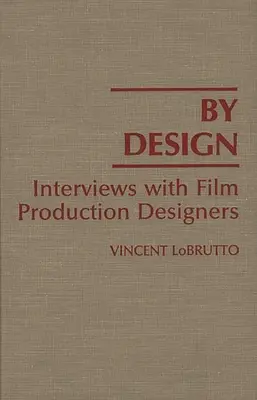 By Design : Entretiens avec des concepteurs de production cinématographique - By Design: Interviews with Film Production Designers