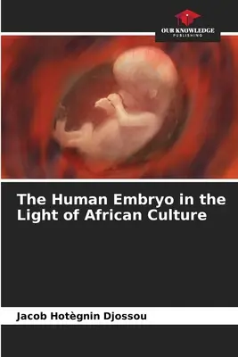 L'embryon humain à la lumière de la culture africaine - The Human Embryo in the Light of African Culture
