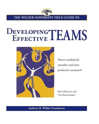 The Wilder Nonprofit Field Guide to Developing Effective Teams (Guide de terrain Wilder à but non lucratif pour développer des équipes efficaces) - The Wilder Nonprofit Field Guide to Developing Effective Teams