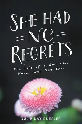 Elle n'avait pas de regrets : La vie d'une fille qui savait qui elle était - She Had No Regrets: The Life of a Girl Who Knew Who She Was