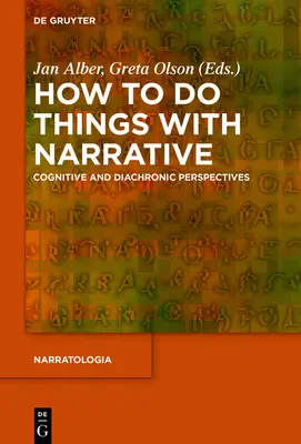 Comment faire des choses avec la narration : Perspectives cognitives et diachroniques - How to Do Things with Narrative: Cognitive and Diachronic Perspectives