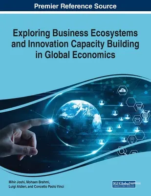 Explorer les écosystèmes d'entreprises et le renforcement des capacités d'innovation dans l'économie mondiale - Exploring Business Ecosystems and Innovation Capacity Building in Global Economics