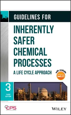 Lignes directrices pour des procédés chimiques intrinsèquement plus sûrs : Une approche fondée sur le cycle de vie - Guidelines for Inherently Safer Chemical Processes: A Life Cycle Approach