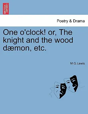 Une heure ! Ou, le chevalier et le démon des bois, etc. - One O'Clock! Or, the Knight and the Wood Daemon, Etc.