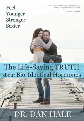 Se sentir plus jeune, plus fort, plus sexy : La vérité sur les hormones bio-identiques - Feel Younger, Stronger, Sexier: The Truth about Bio-Identical Hormones