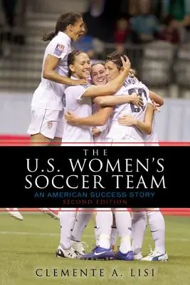L'équipe féminine de football des États-Unis : Une réussite américaine - The U.S. Women's Soccer Team: An American Success Story