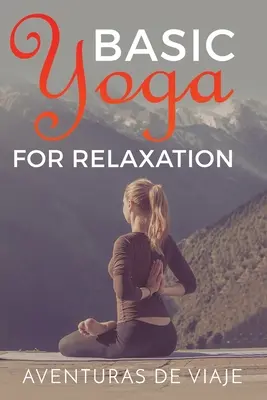 Yoga de base pour la relaxation : Yoga thérapie pour soulager le stress et se détendre - Basic Yoga for Relaxation: Yoga Therapy for Stress Relief and Relaxation