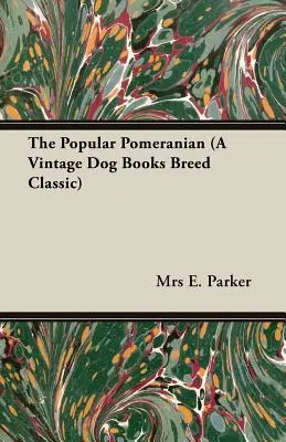 Le poméranien populaire (un classique de la race chez Vintage Dog Books) - The Popular Pomeranian (A Vintage Dog Books Breed Classic)