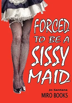 La servante forcée - Forced to Be a Sissy Maid