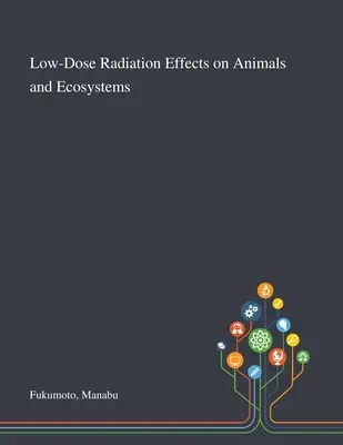 Effets des faibles doses de rayonnements sur les animaux et les écosystèmes - Low-Dose Radiation Effects on Animals and Ecosystems