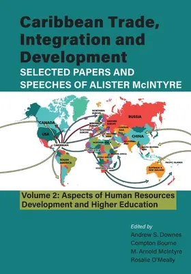 Commerce, intégration et développement des Caraïbes - Documents et discours sélectionnés d'Alister McIntyre (Vol. 2) : Aspects du développement des ressources humaines et de la santé - Caribbean Trade, Integration and Development - Selected Papers and Speeches of Alister McIntyre (Vol. 2): Aspects of Human Resources Development and H