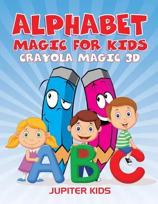 Alphabet magique pour les enfants : Crayola Magic 3D - Alphabet Magic For Kids: Crayola Magic 3D