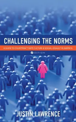 Remettre en question les normes : Un guide pour lutter contre la culture du viol et les agressions sexuelles en Amérique - Challenging the Norms: A Guide to Counteract Rape Culture and Sexual Assault in America