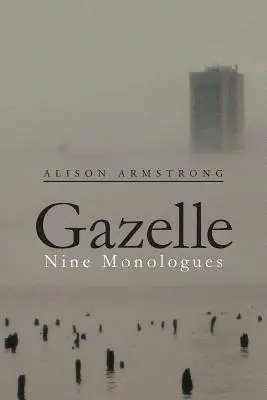 Gazelle : Neuf monologues - Gazelle: Nine Monologues